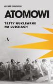 Atomowi. Testy nuklearne na ludziach