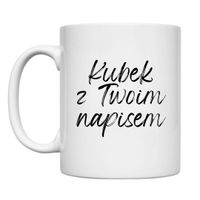 KUBEK Z TWOIM WŁASNYM NAPISEM