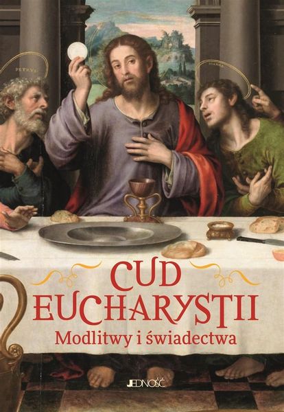 Cud Eucharystii. Modlitwy i świadectwa Hubert Wołącewicz zdjęcie 1