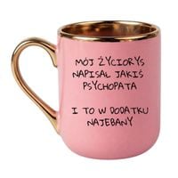 KUBEK "MÓJ ŻYCIORYS NAPISAŁ JAKIŚ PSYCHOPATA I TO W DODATKU NAJEBANY" Wzór - Elegant Różowo-Złoty 330 ml