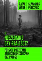 Niezłomni czy realiści? Polskie podziemie antykomunistyczne bez patosu Raf…