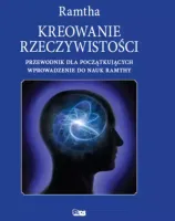 Kreowanie Rzeczywistości. Przewodnik Dla Początkujących. Wprowadzenie Do