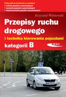 Przepisy ruchu drogowego i technika kierowania pojazdami kategorii B Krzys…