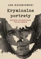 Kryminalne portrety Notatki psychologa policyjnego
