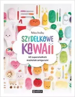 Szydełkowe Kawaii. 40 Supersłodkich Maskotek...