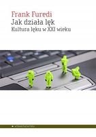 Jak działa lęk. Kultura lęku w XXI wieku - Frank Furedi
