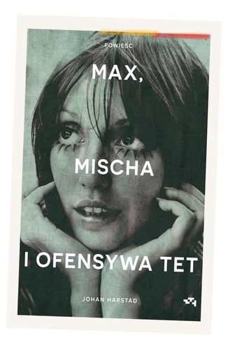 Max, Mischa i ofensywa Tet - Johan Harstad na Arena.pl