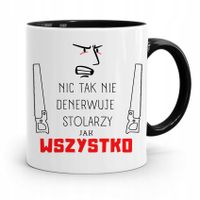 Kubek Czarny Prezent Stolarza Wszystko Denerwuje Z Nadrukiem Ze Zdjęciem