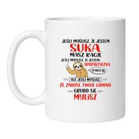 KUBEK „JEŚLI MYŚLISZ, ŻE JESTEM SUKĄ MASZ RACJĘ”