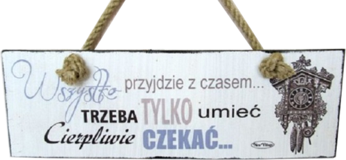 Tabliczka drewniana - Wszystko przyjdzie z czasem trzeba tylko umieć... na Arena.pl