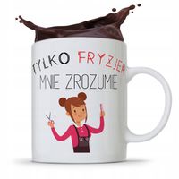 Kubek Dla Fryzjera Tylko Fryzjer Mnie Zrozumie Z Nadrukiem Ze Zdjęciem