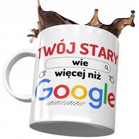 Kubek Dla Twojego Starego Wie Więcej Niż Google Z Nadrukiem Ze Zdjęciem