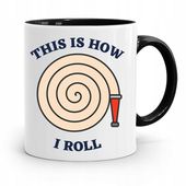 Kubek Czarny Dla Strażaka This Is How I Roll Z Nadrukiem Ze Zdjęciem