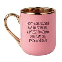KUBEK "PRZYPADEK UCZYNIŁ NAS KOLEŻANKAMI, A PRZEZ TO GÓWNO STAŁYŚMY SIĘ PRZYJACIÓŁKAMI" Wzór - Elegant Różowo-Złoty 330 ml