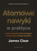 James Clear Atomowe nawyki w praktyce