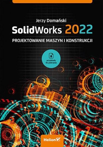 SolidWorks 2022 Projektowanie maszyn J.Domański na Arena.pl
