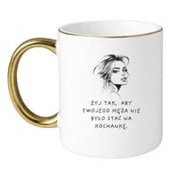 KUBEK „ŻYJ TAK, ABY TWOJEGO MĘŻA NIE BYŁO STAĆ NA KOCHANKĘ” Wzór - Klasyczny Biało-Złoty 330 ml