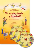 W co się bawić z dziećmi? Piosenki i zabawy wspomagające rozwój dziecka