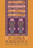 Polska sarmacka historia zwykłych ludzi Mateusz Wyżga