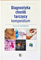 DIAGNOSTYKA CHORÓB TARCZYCY. KOMPENDIUM Tomasz Bednarczuk