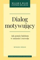 Dialog motywujący. Jak pomóc ludziom w zmianie... R Miller William