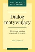 Dialog motywujący. Jak pomóc ludziom w zmianie... R Miller William