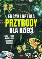 Encyklopedia przyrody dla dzieci Fauna flora ekosystem geografia biologia