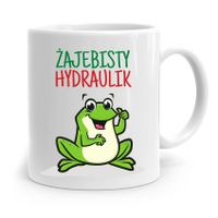 Kubek Prezent Dla Hydraulika Żajebisty Hydraulik Z Nadrukiem Ze Zdjęciem