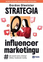 Strategia influencer marketingu. Jak ocenić sens, mierzyć efekty i budować…
