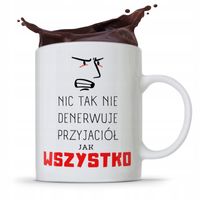 Kubek Prezent Dla Przyjaciela Wszystko Denerwuje Z Nadrukiem Ze Zdjęciem