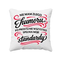 Nie mam złego humoru - poduszka na ŚMIESZNY prezent DLA MĘŻA DLA ŻONY