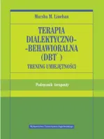 Terapia Dialektyczno-Behawioralna (Dbt). Trening Umiejętności. Podręcznik