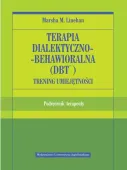 Terapia Dialektyczno-Behawioralna (Dbt). Trening Umiejętności. Podręcznik