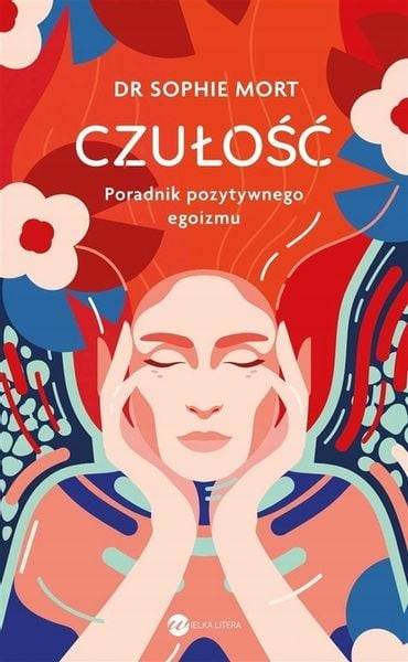 CZUŁOŚĆ. PORADNIK POZYTYWNEGO EGOIZMU - Sophie Mort -tk zdjęcie 1