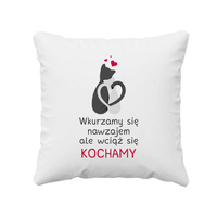 Wkurzamy się nawzajem, ale wciąż się kochamy - poduszka z nadrukiem