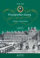 Przedpiekle sławy. Chopin i jego Paryż