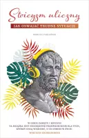 Stoicyzm uliczny. Jak oswajać trudne sytuacje, wydanie 2