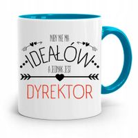 Dla Dyrektora Kubek Błękitny Niby Nie Ma Ideałów Z Nadrukiem Ze Zdjęciem