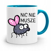 Kubek Błękitny Śmieszny Zabawny Nic Nie Musze Z Nadrukiem Ze Zdjęciem