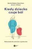 Kiedy Dziecko Czuje Ból. Wskazówki Dla Rodziców I Opiekunów