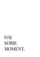 Plakat 70x100cm Z Napisami Nowoczesny Cytat Daj Sobie Moment