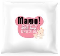 Poduszka Mamo podoba MISIĘ Twoje towarzystwo