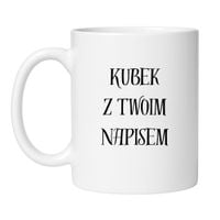 KUBEK Z TWOIM WŁASNYM NAPISEM