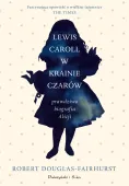 Książka Lewis Carroll w Krainie Czarów Prawdziwa biografia Alicji wyd. 2025