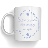 Kubek z nadrukiem Dziadka Który się Nigdy Nie Myli