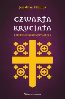 Czwarta Krucjata I Złupienie Konstantynopola
