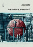 Słownik miejsc wyobrażonych. Manguel, Guadalupi.