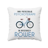 Inni potrzebują psychoterapii, mi wystarczy rower - poduszka z nadrukiem