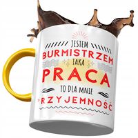 Kubek Żółty Dla Burmistrza Praca To Przyjemność Z Nadrukiem Ze Zdjęciem