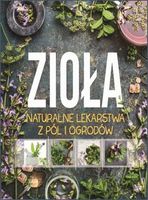 Zioła naturalne lekarstwa z pól i ogrodów Praca zbiorowa